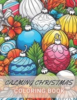 Calming Christmas Coloring Book: High Quality +100 Beautiful Designs for All Ages B0CQJH6T4V Book Cover