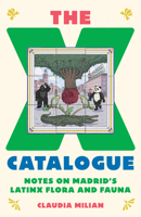 The X Catalogue: Notes on Madrid's LatinX Flora and Fauna 1517921945 Book Cover