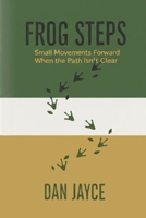Frog Steps: Small Movements Forward When the Path Isn't Clear B0GVKRY3BZ Book Cover
