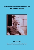 AN ASTHMATIC, ALLERGIC, DYSLEXIC KID: Who Grew Up Just Fine (A Memoir) B08GV9NDXG Book Cover