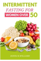 Intermittent Fasting for Women over 50: The Ultimate Guide to Improved Health and Longevity B0BSDFR8L9 Book Cover
