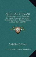 Andreae Piovani: Congregationis Oratorii De Urbe Demonstrationes Geometricae In Trisectionem Anguli Plani 1165310651 Book Cover