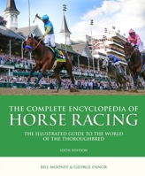 Complete Encyclopedia of Horse Racing: The Illustrated Guide to the World of the Thoroughbred 1780978219 Book Cover