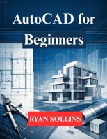 AutoCAD for Beginners: Learn 2D Drafting & 3D Professional Modelling B0GLF8H8LS Book Cover