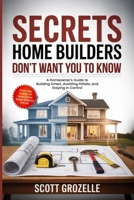 What Home Builders Don't Want You to Know: A Homeowner's Guide to Building Smart, Avoiding Pitfalls, and Staying in Control B0FNQ11WCH Book Cover