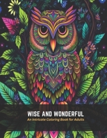 Wise and Wonderful: An Intricate Coloring Book for Adults B0C5BMKC8M Book Cover