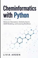 Cheminformatics with Python: Molecular Descriptors, Similarity Search, QSAR Modeling, and Screening Workflows B0GYPDKSTX Book Cover