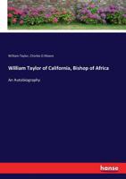 William Taylor Of California, Bishop Of Africa: An Autobiography 3743386208 Book Cover
