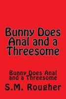 Bunny Does Anal and a Threesome 1536814989 Book Cover