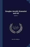 Douglas Jerrold, Dramatist and Wit; Volume 1 1014619033 Book Cover