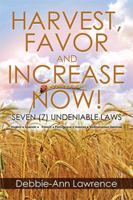Harvest, Favor and Increase Now!: Seven (7) Undeniable Laws 1503536785 Book Cover
