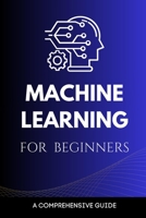 Machine Learning for Beginners: A Comprehensive Guide B0CKD5LMCZ Book Cover