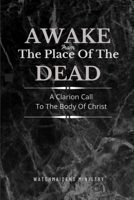 Awake from the Place of the Dead: A Clarion Call to the Body of Christ B0BSWQYDMX Book Cover