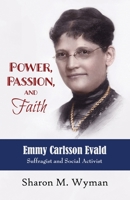 Power, Passion, and Faith : The Story of Emmy Carlsson Evald 1941799957 Book Cover