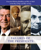 Failures of the Presidents: from the Whiskey Rebellion and War of 1812 to the Bay of Pigs and war in Iraq 0785836632 Book Cover
