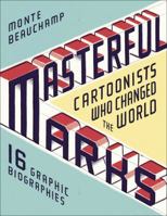 Masterful Marks: Cartoonists Who Changed the World 1451649193 Book Cover