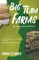 Big Team Farms: Growing Farms Differently B0B14HYW4R Book Cover