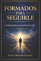 FORMADOS PARA SEGUIRLE: Un discipulado que transforma la vida (Spanish Edition) B0GTM4FDMN Book Cover