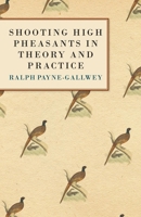 Shooting High Pheasants in Theory and Practice 1846641330 Book Cover