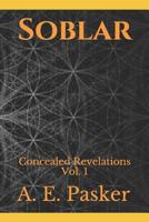 Soblar: Concealed Revelations Vol. I 0578527162 Book Cover