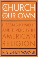A Church Of Our Own: Disestablishment And Diversity In American Religion 0813536235 Book Cover