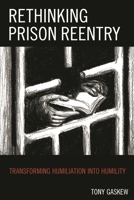 Rethinking Prison Reentry: Transforming Humiliation into Humility 1498501672 Book Cover