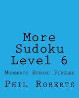 More Sudoku Level 6: Moderate Sudoku Puzzles 1477459707 Book Cover