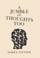 A Jumble of Thoughts Too 1546262903 Book Cover
