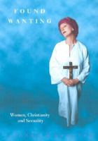 Found Wanting: Women, Christianity and Sexuality (Cassell's Sexual Politics List) 0304328502 Book Cover