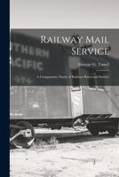 Railway Mail Service: A Comparative Study of Railway Rates and Service 1014725038 Book Cover