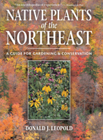 Native Plants of the Northeast: A Guide for Gardening and Conservation 0881926736 Book Cover