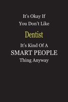 It's Okay If You Don't Like Dentist It's Kind Of A Smart People Thing Anyway: Blank Lined Notebook Journal Gift Idea 1697327826 Book Cover