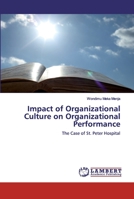 Impact of Organizational Culture on Organizational Performance: The Case of St. Peter Hospital 3659960780 Book Cover