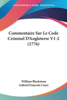 Commentaire Sur Le Code Criminel D'Angleterre, Traduit de L'Anglais de Guillaume Blackstone 1104635755 Book Cover