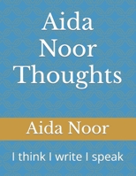 Aida Noor Thoughts: I think I write I speak B0BBX4R577 Book Cover