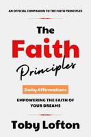 The Faith Principles Daily Affirmations: Empowering the Faith of Your Dreams (The Faith Principles Collection) 1964039355 Book Cover