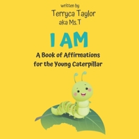 I Am: A Book of Affirmations for the Young Caterpillar B0DZNTJ2MB Book Cover