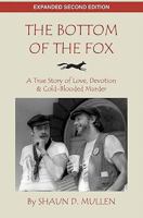 The Bottom Of The Fox: A True Story of Love, Devotion & Cold-Blooded Murder 1453774041 Book Cover