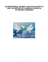 "An Inspirational Journey: How Faith Helped to Heal the Effects of a Horrific Divorce by Dr. Michael Shenkman" B0B199NQJR Book Cover