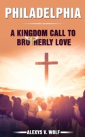 Philadelphia: A Kingdom Call to Brotherly Love 1518635377 Book Cover