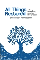 All Things Restored: A Story of Kingdom, Hope, and New Creation B0GJR1LLZ4 Book Cover