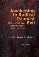 Awakening to Radical Islamist Evil. Volume III: The Hamas War Against Israel and the Jews B0H4Q8NQHJ Book Cover