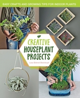 Creative Houseplant Projects: Easy Crafts and Growing Tips for Indoor Plants 0760399042 Book Cover