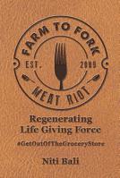 Farm to Fork Meat Riot: Regenerating Life Giving Force 1645701069 Book Cover