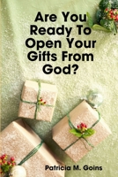 Are You Ready To Open Your Gifts From God? 0557031222 Book Cover