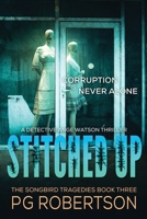 Stitched Up: The Songbird Tragedies Trilogy #3 - Corruption is Never Alone (The Detective Ange Watson Mysteries) 1763816133 Book Cover