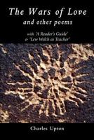 The Wars of Love and Other Poems, with "A Reader's Guide to The Wars of Love" and "Lew Welch As Teacher" 1597311251 Book Cover