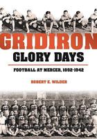 Gridiron Glory Days: Football at Mercer, 1892-1942 0881462675 Book Cover