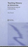 Teaching History at University: Enhancing Learning and Understanding 0415305373 Book Cover
