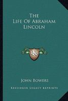 The Life Of Abraham Lincoln 1499680961 Book Cover
